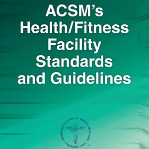 ACSM's Health Fitness Facility Standards And Guidelines 5th Edition